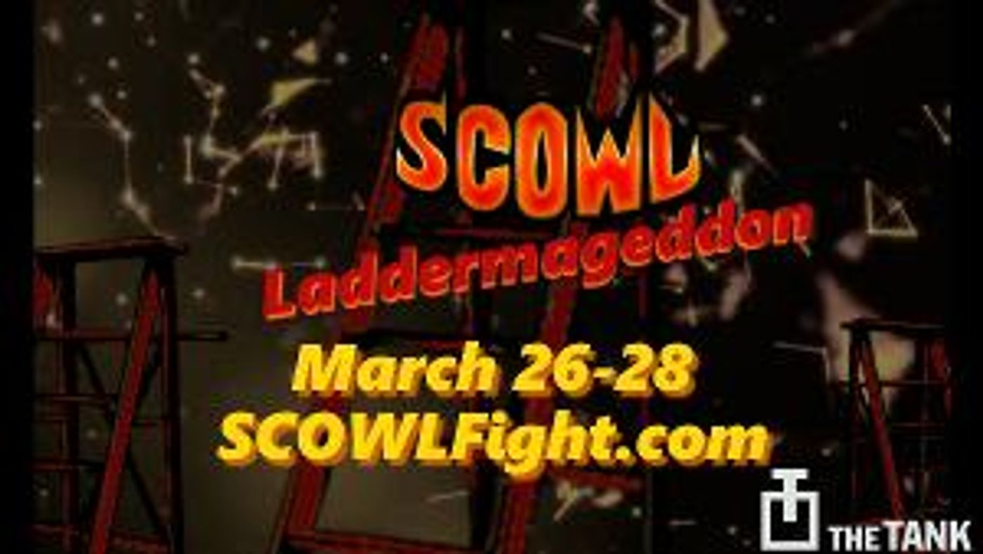 SCOWL and The Tank Presents A Strictly Limited Engagement Of SCOWL: LADDERMAGEDDON  Image