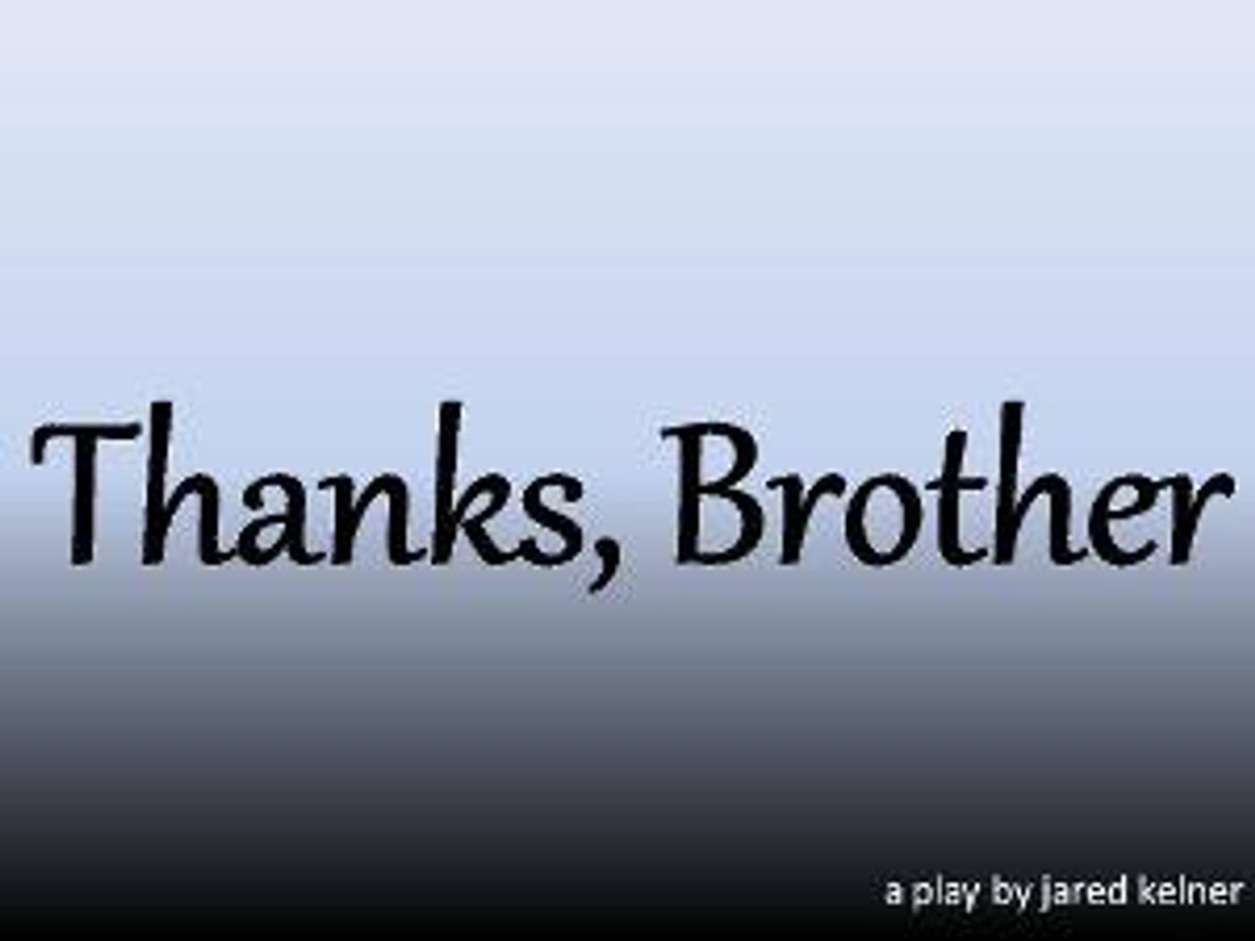 Original 1-Act Play THANKS, BROTHER to be Performed in January  Image