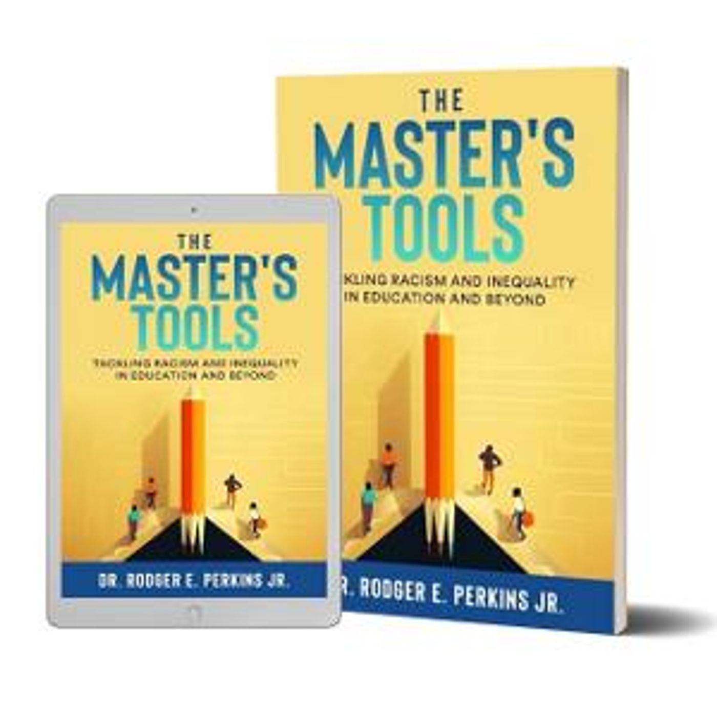 Dr. Rodger E. Perkins Jr. Releases THE MASTER'S TOOLS: Tackling Racism And Inequality In Education And Beyond  Image