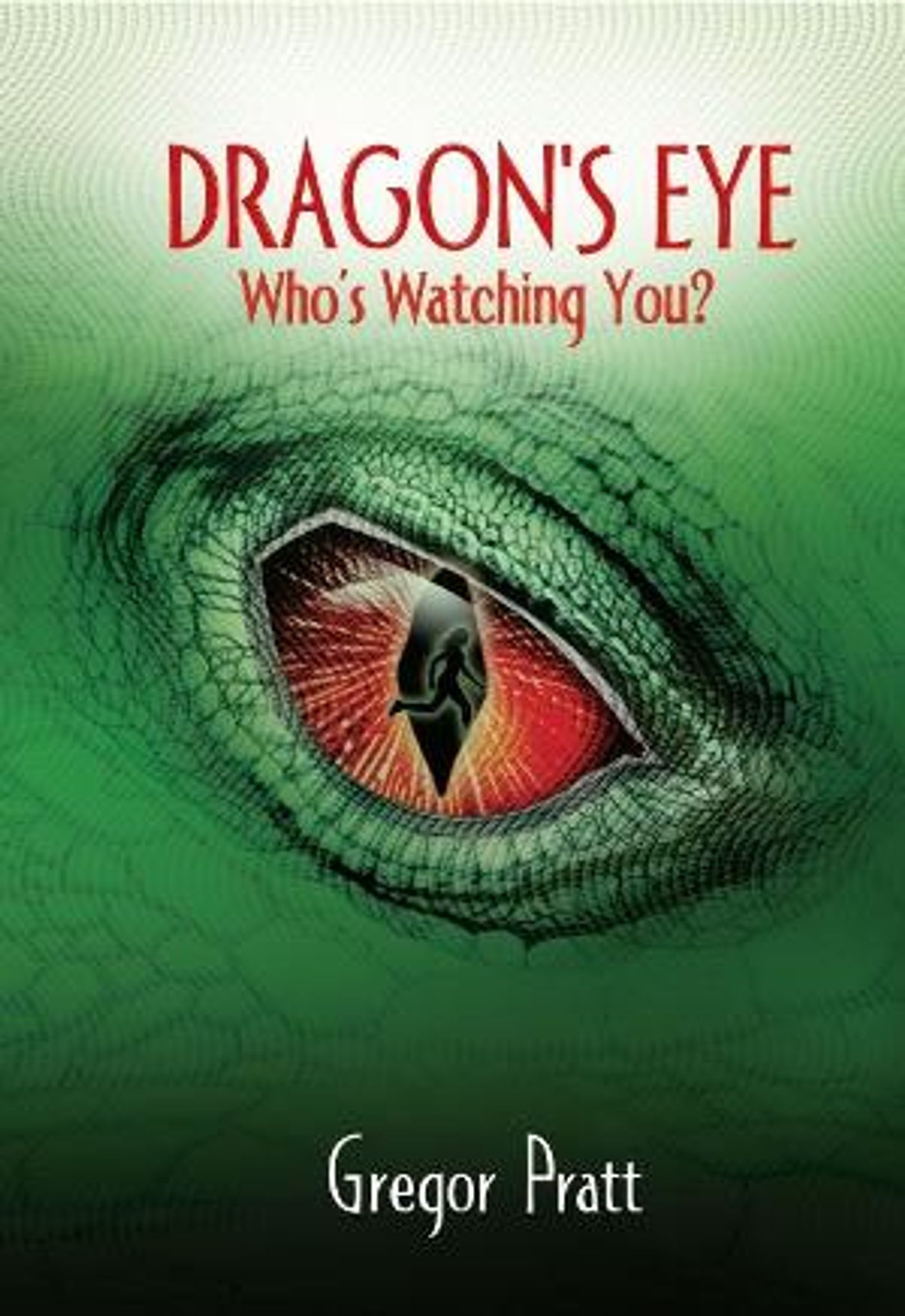 Timely Thriller DRAGON'S EYE By Gregor Pratt Available Now  Image