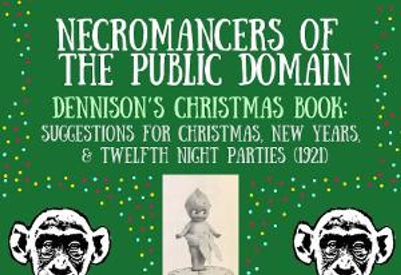 Theater of the Apes Returns With NECROMANCERS OF THE PUBLIC DOMAIN - DENNISON'S CHRISTMAS BOOK (1921)  Image