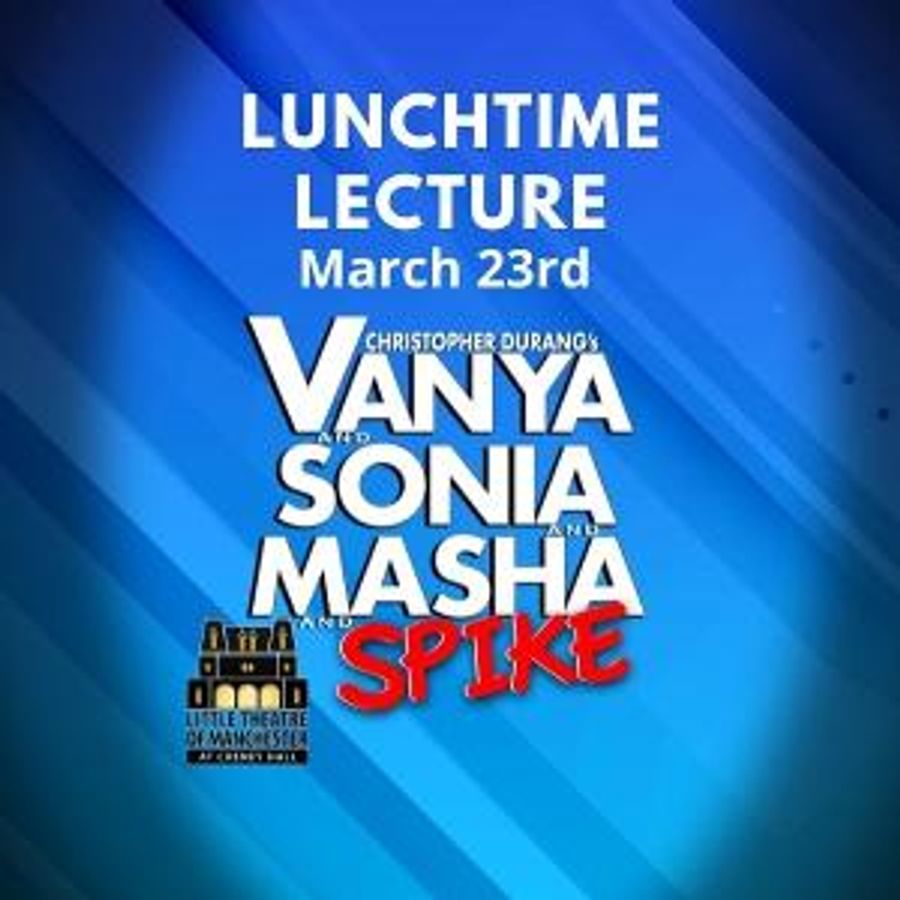 LTM to Present Lunchtime Lecture: VANYA AND SONIA AND MASHA AND SPIKE Image