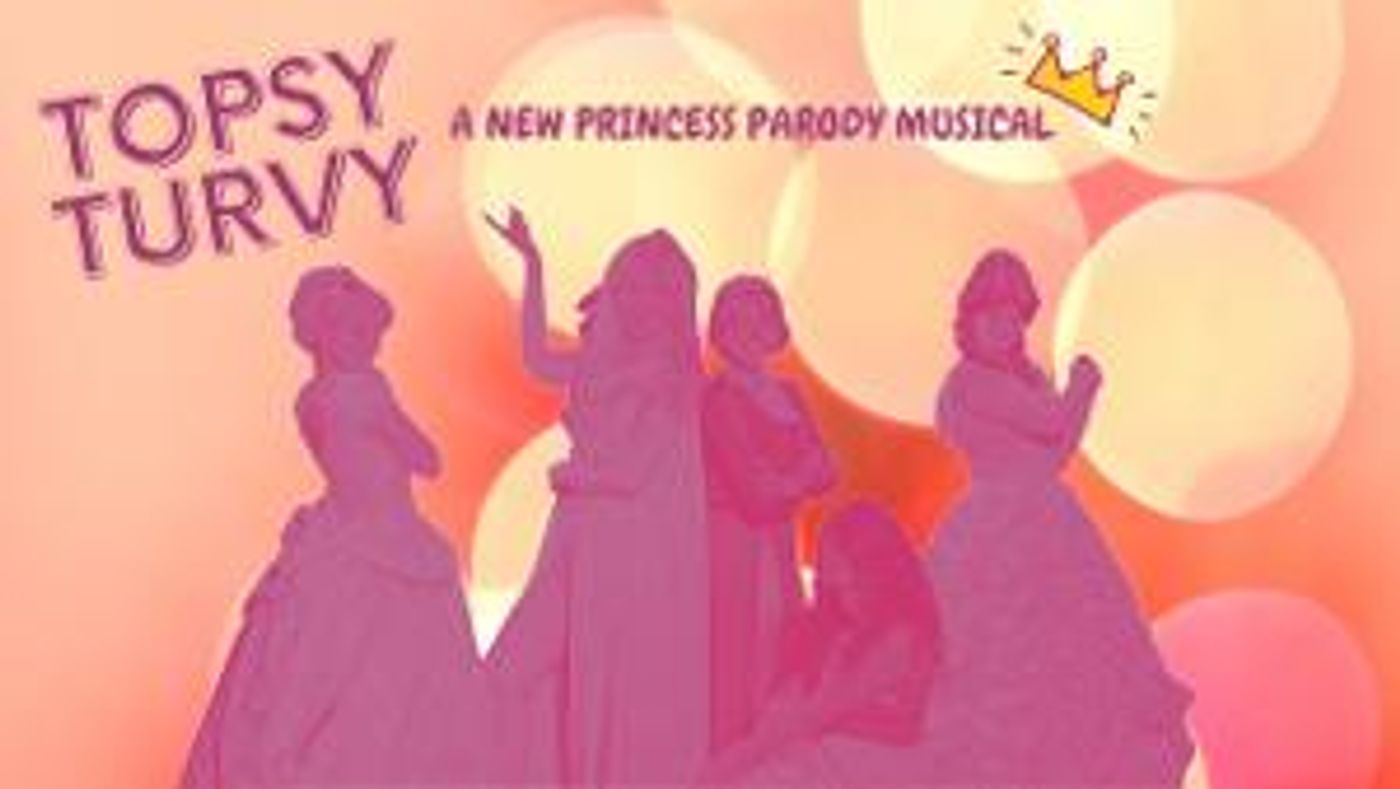 Cupcake Theater Premieres TOPSY TURVY: A NEW PRINCESS PARODY MUSICAL This Month  Image