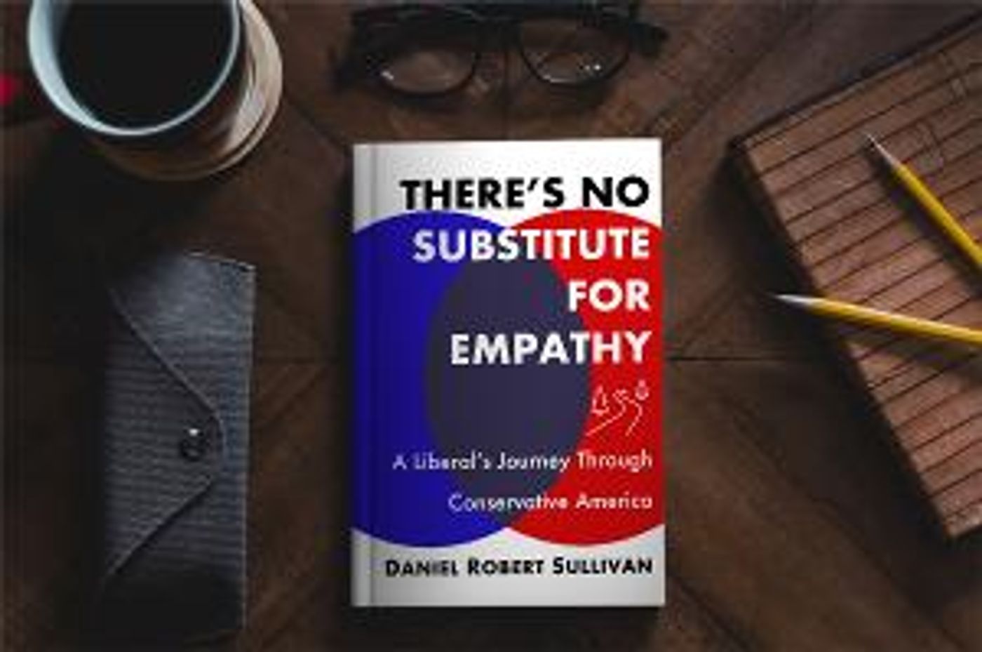 Daniel Robert Sullivan Releases New Book THERE'S NO SUBSTITUTE FOR EMPATHY  Image