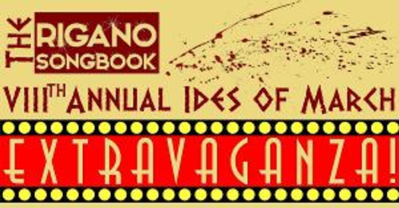 Full Cast And Tickets Announced For The Rigano Songbook 8th Annual IDES OF MARCH EXTRAVAGANZA  Image