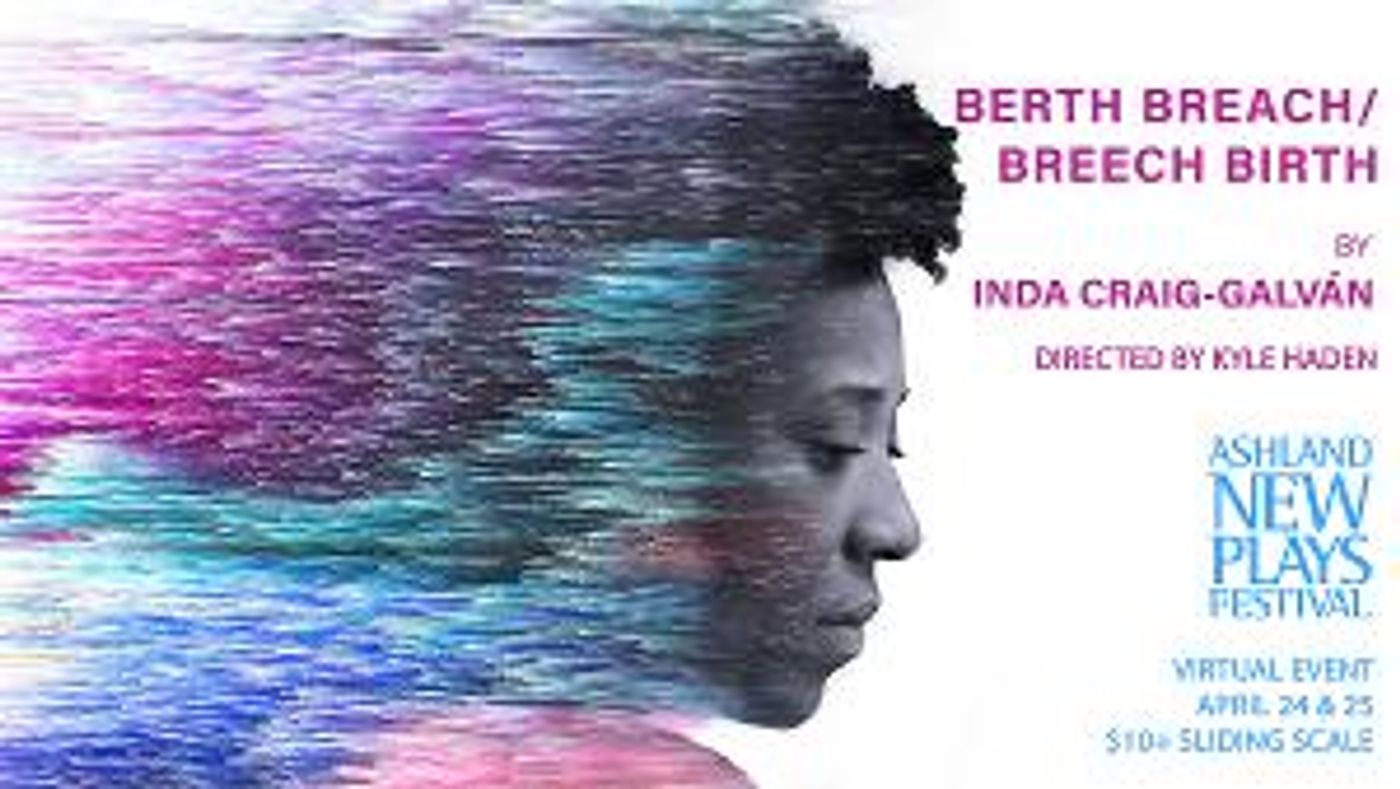 Inda Craig-Galván's BERTH BREACH/BREECH BIRTH To Be Presented Virtually By Ashland New Plays Festival  Image