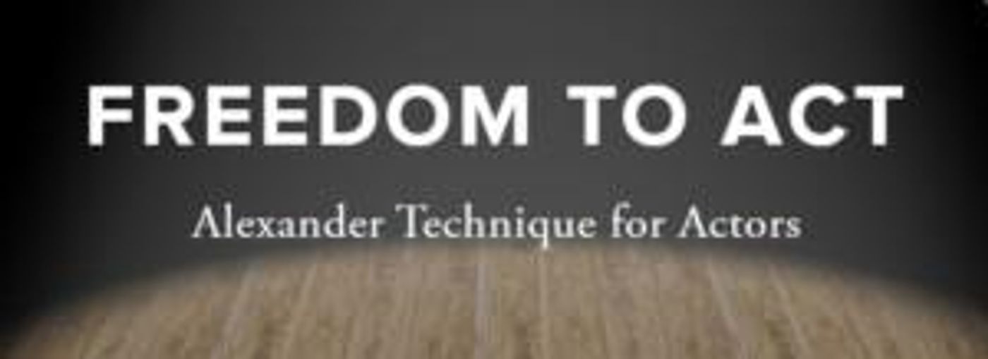 Announcing Freedom To ACT 2020: Conference On Acting And The Alexander Technique  Image