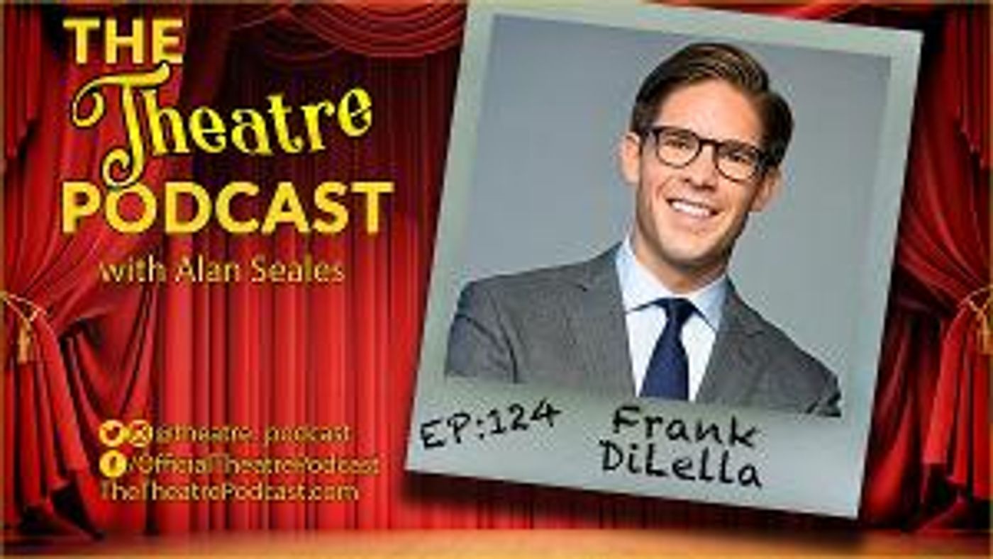 Podcast Exclusive: The Theatre Podcast With Alan Seales Welcomes Frank DiLella  Image