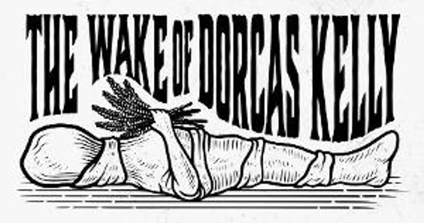 Spit&vigor Premieres THE WAKE OF DORCAS KELLY By Sara Fellini To New Ohio Theatre  Image