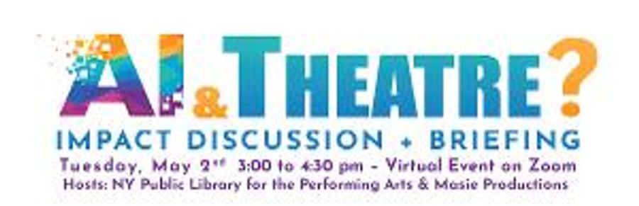Virtual Event AI & THEATER IMPACTS: A DISCUSSION To Take Place This May Image