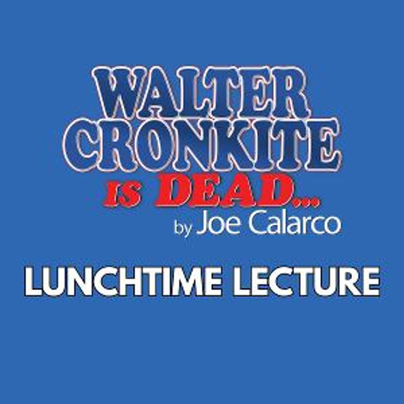 Cheney Hall Presents Lunchtime Lecture: WALTER CRONKITE IS DEAD  Image