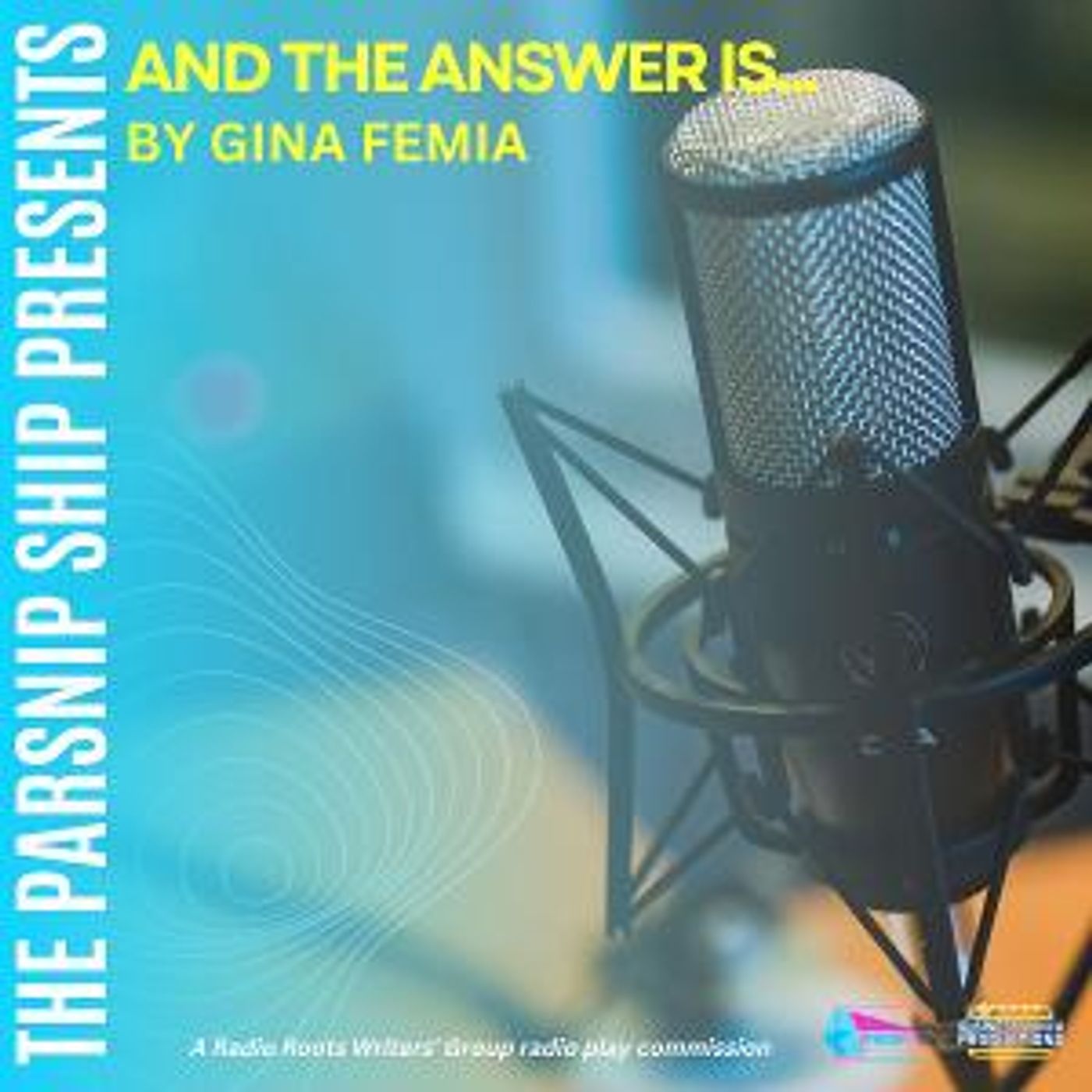 The Parsnip Ship to Present Radio Roots Writers Group Production AND THE ANSWER IS…by Gina Femia  Image