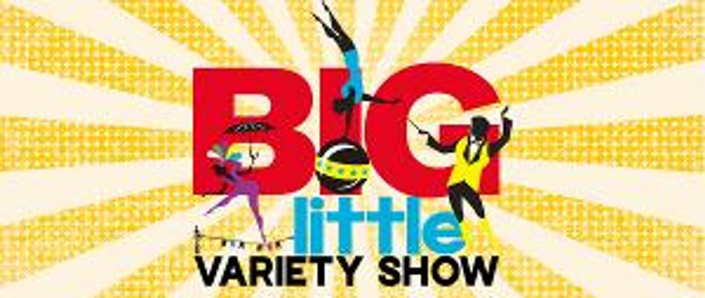 BIG LITTLE VARIETY SHOW Returns Family-Friendly Entertainment To Las Vegas  Image