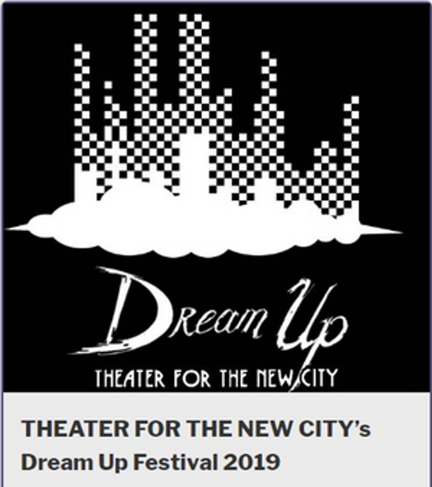 Theater For The New City Presents Tenth Dream Up Festival  Image
