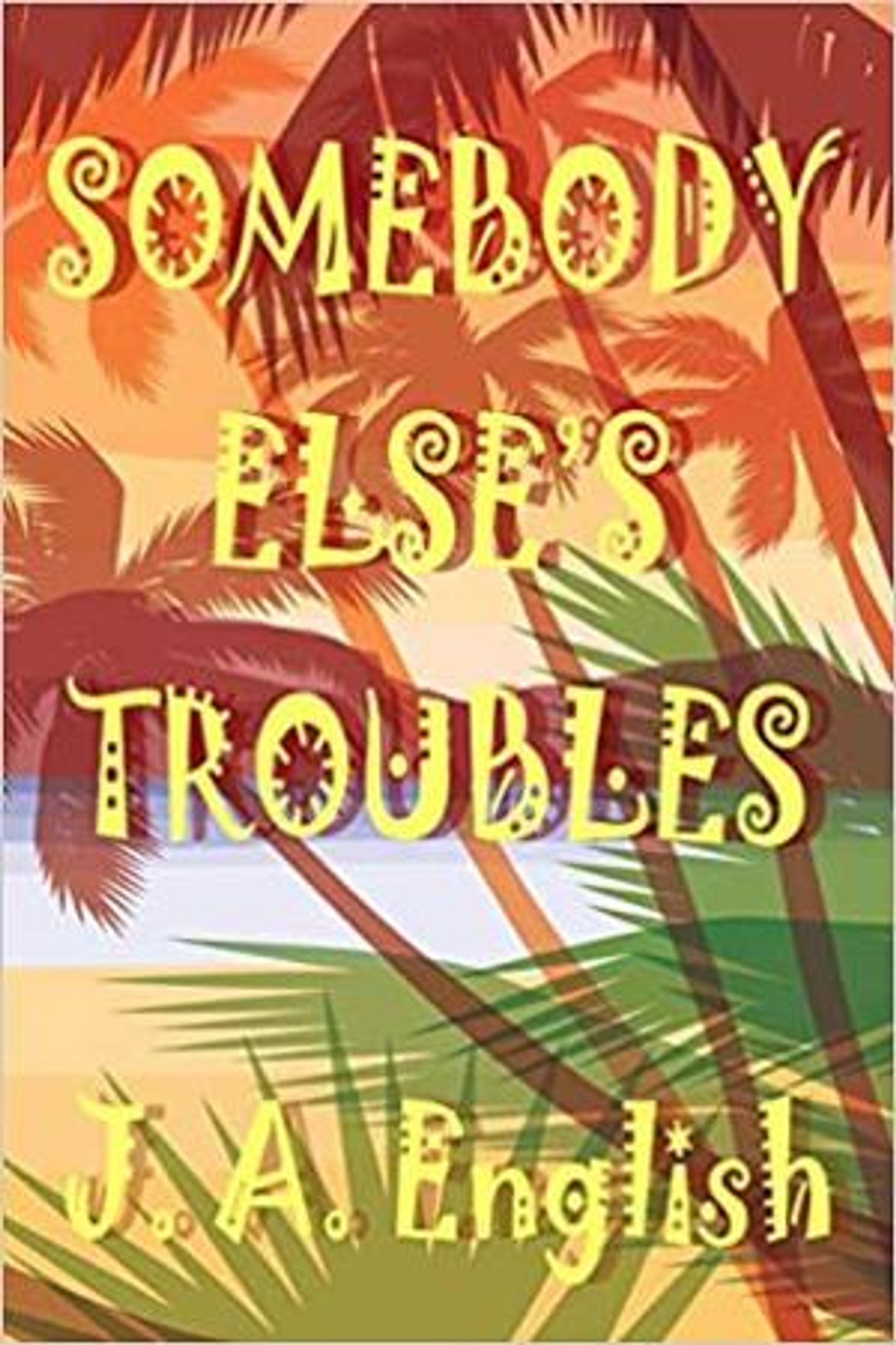SOMEBODY ELSE'S TROUBLES By J.A. English Slated For September Release  Image