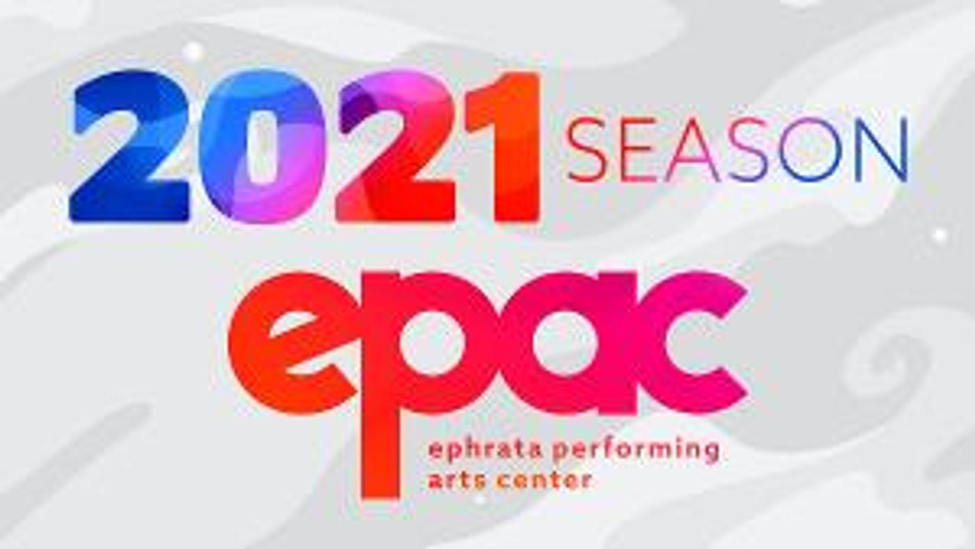Ephrata Performing Arts Center's 2021 Season Offers Streaming and Live Productions  Image