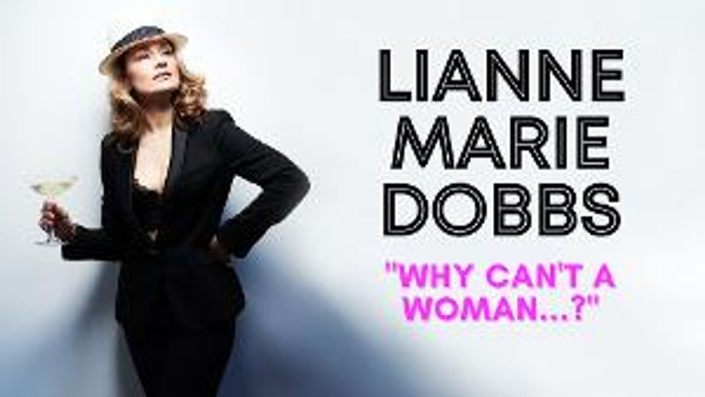 Lianne Marie Dobbs To Bring Solo Show WHY CAN'T A WOMAN...? To Blue Strawberry This Month  Image