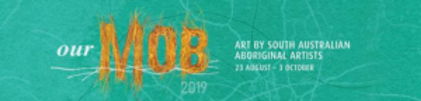 Adelaide Festival Centre Presents OUR MOB 2019 - Art by South Australian Aboriginal Artists  Image