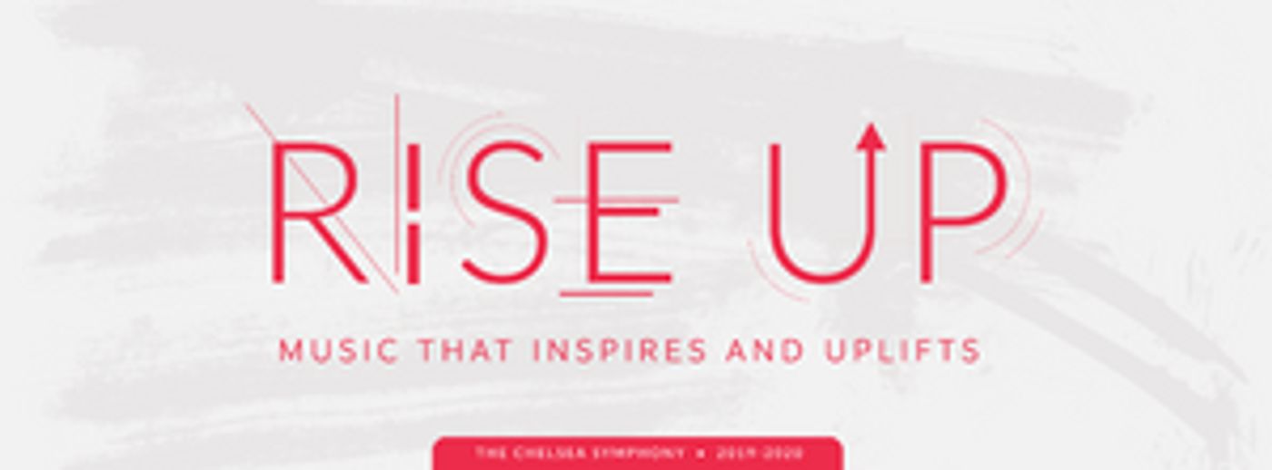 The Chelsea Symphony's 2019/2020 Season, RISE UP, Features Music that Inspires and Uplifts  Image