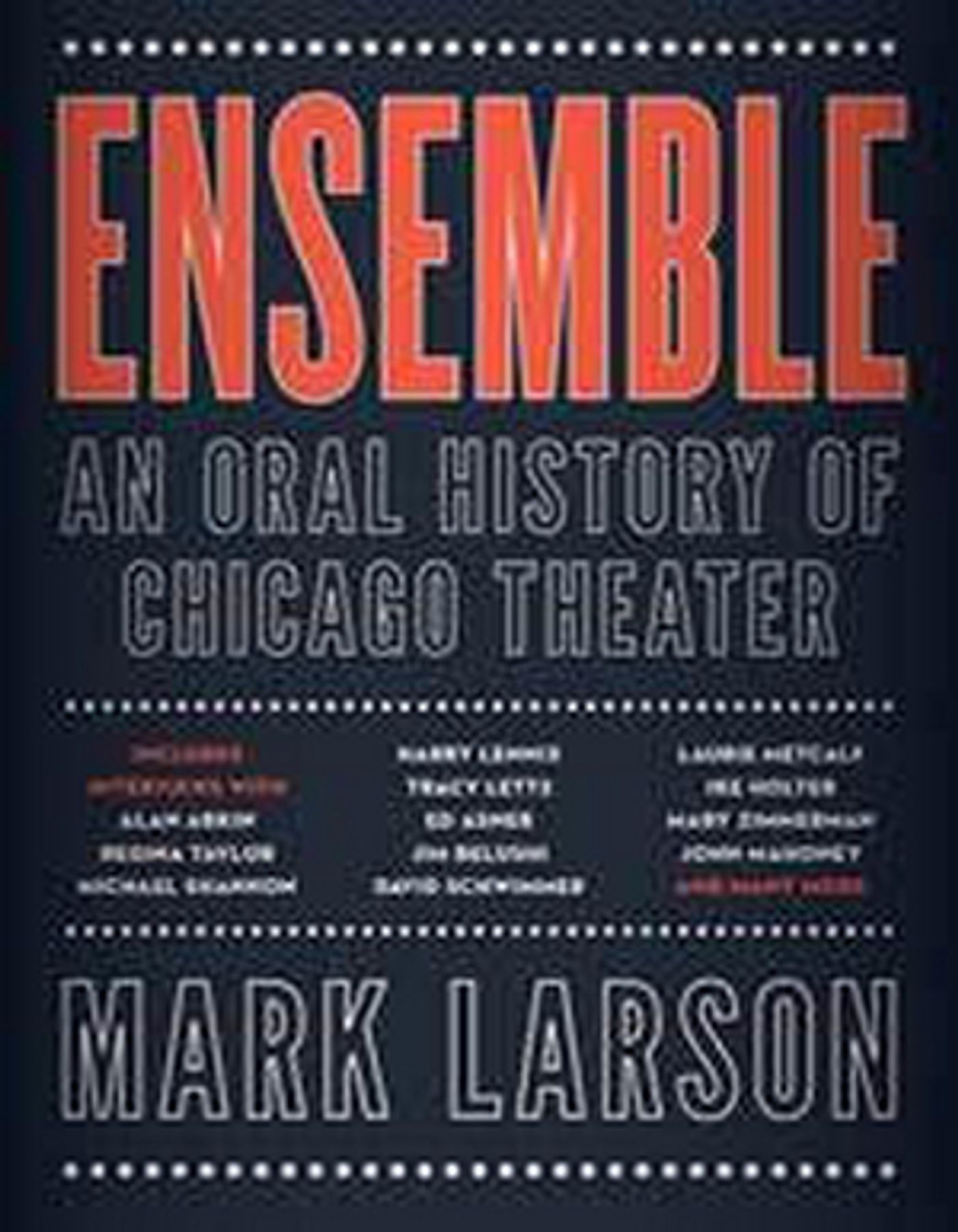 ENSEMBLE: AN ORAL HISTORY OF CHICAGO THEATER  One-Night-Only Book Event & Signing Announced At Steppenwolf  Image