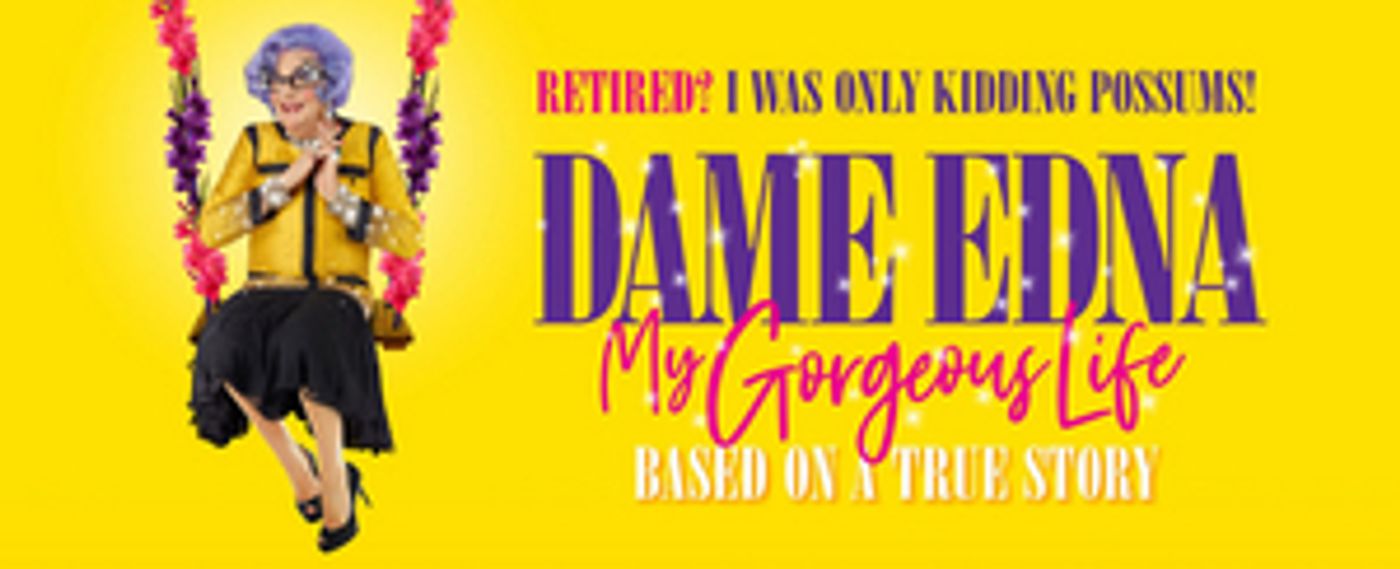Dame Edna MY GORGEOUS LIFE TOUR Commences Next Week  Image