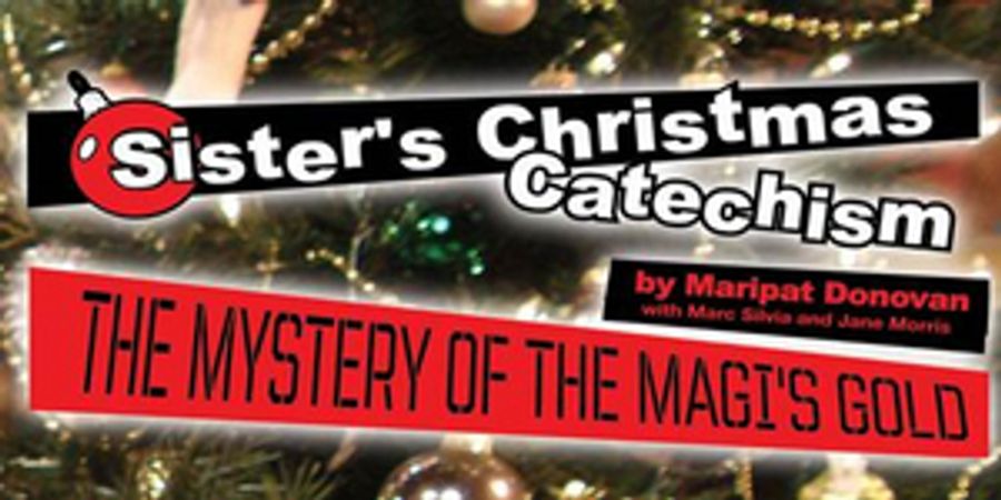 SISTER'S CHRISTMAS CATECHISM: THE MYSTERY OF THE MAGI'S GOLD Announced At Aronoff Center Image
