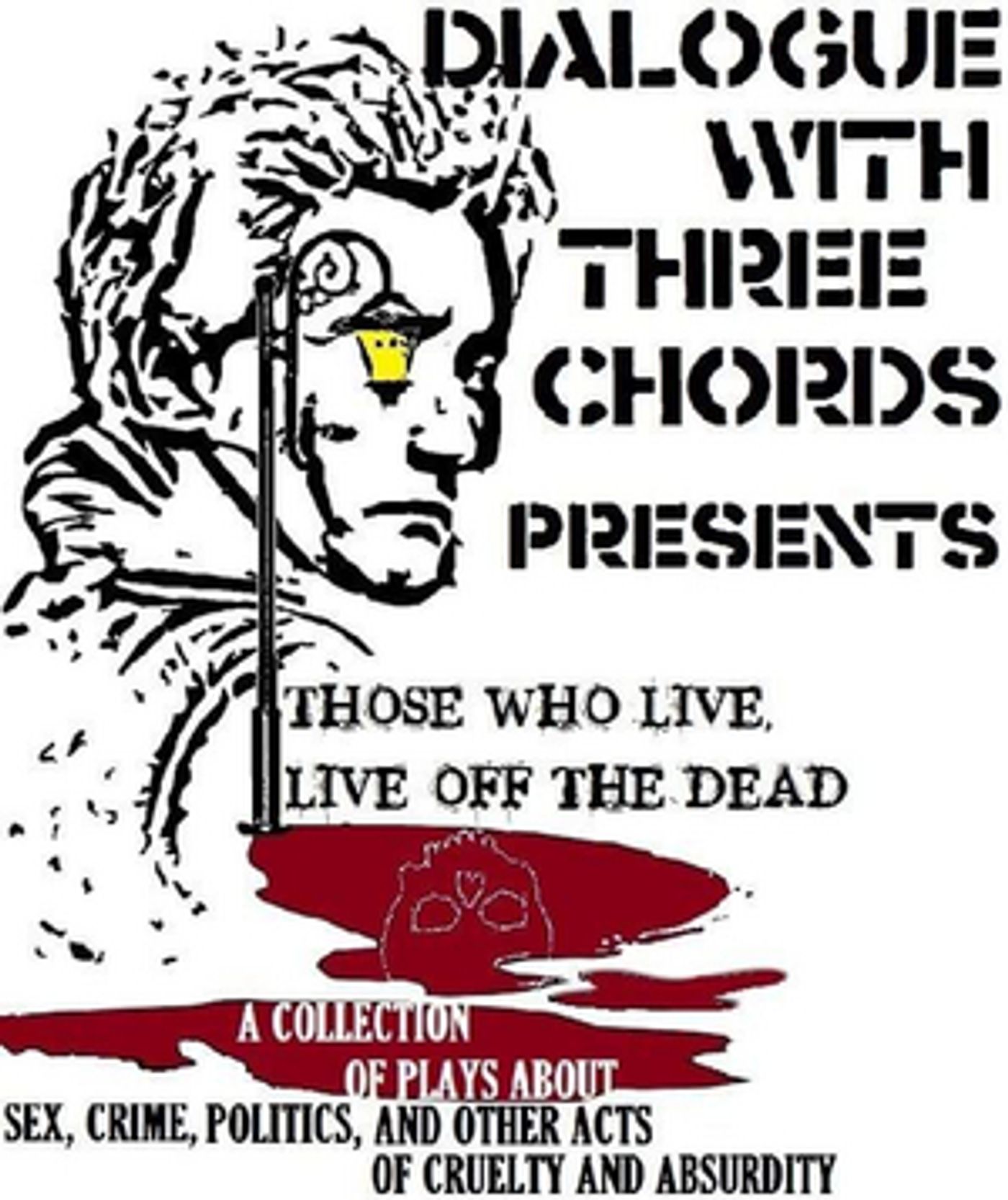Dialogue With Three Chords Present Plays About Sex, Crime, Politics, And Other Acts Of Absurdity  Image