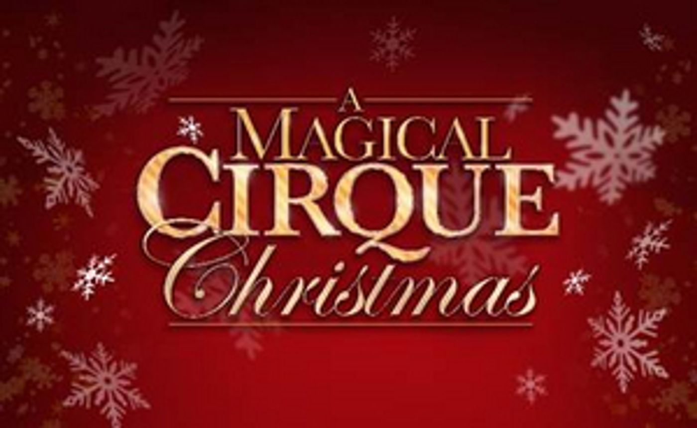 Cast Of Performers And Acts Announced For A MAGICAL CIRQUE CHRISTMAS  Image