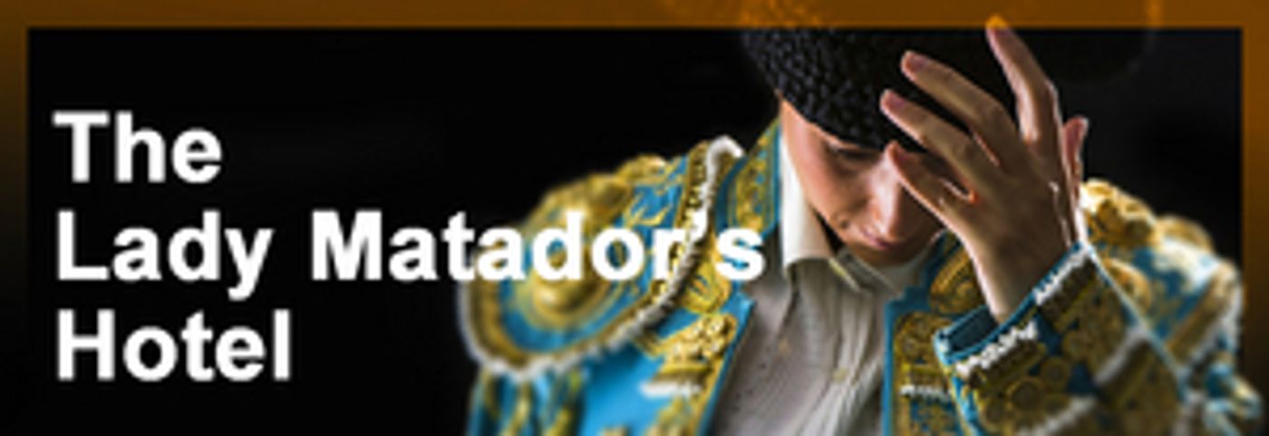 LADY MATADOR'S HOTEL Extended Through November 17 At Central Works  Image
