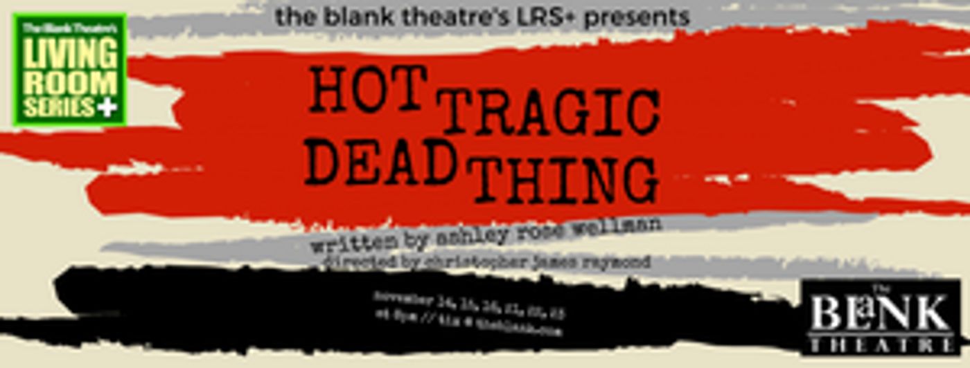 HOT TRAGIC DEAD THING Announced For Blank Theatre Living Room PLUS  Image