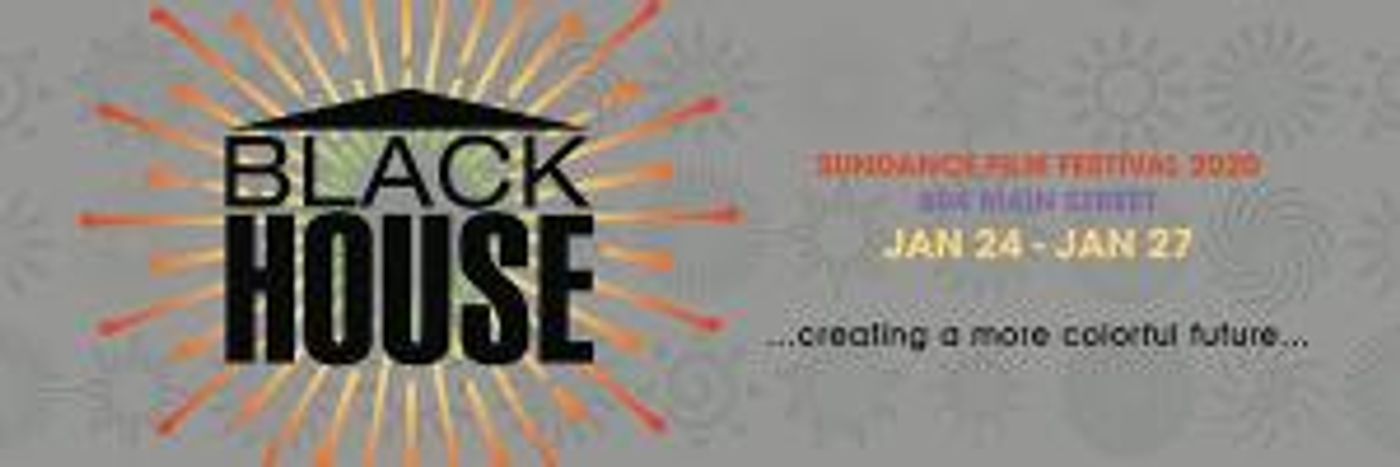 The Blackhouse Foundation Announces Return To Sundance Film Festival In 2020  Image