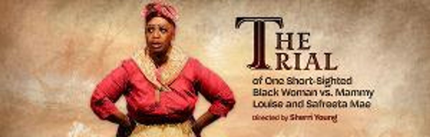 The African-American Shakespeare Company Presents THE TRIAL OF ONE SHORT-SIGHTED BLACK WOMAN VS. MAMMY LOUISE AND SAFREETA MAE  Image