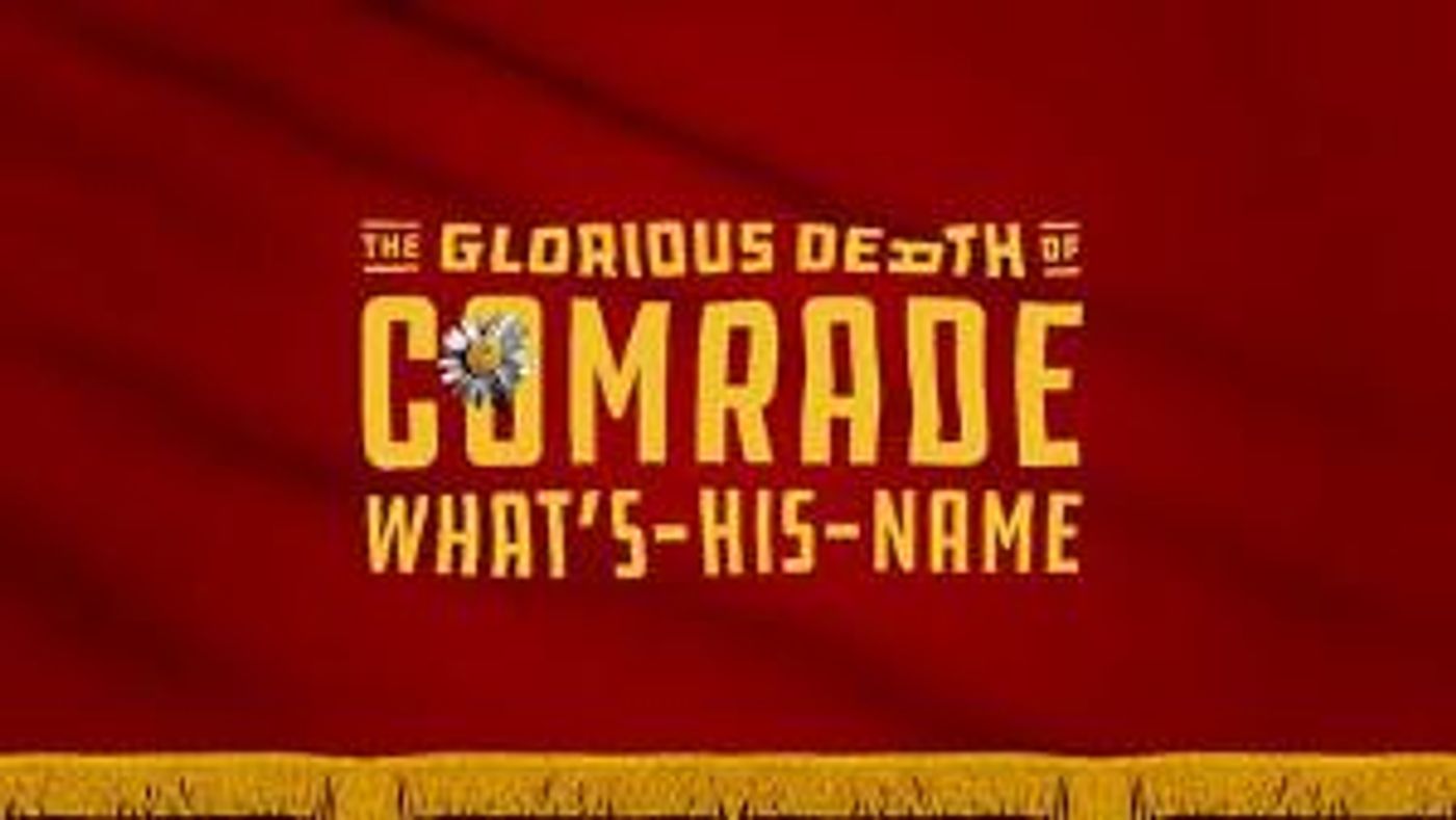THE GLORIOUS DEATH OF COMRADE WHAT'S-HIS-NAME Returns To Feinstein's/54 Below  Image