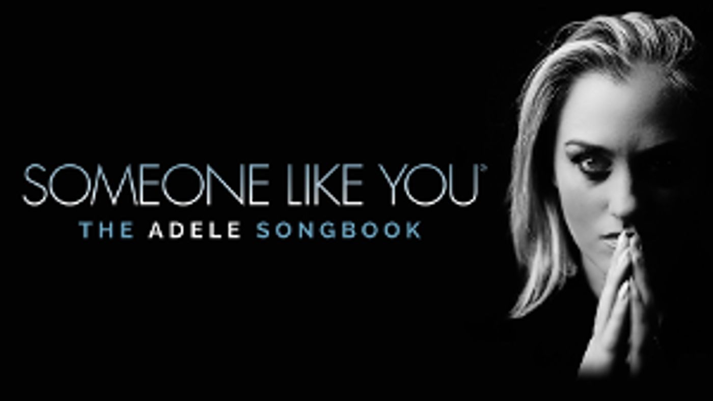 SOMEONE LIKE YOU: THE ADELE SONGBOOK Returns for UK Tour  Image