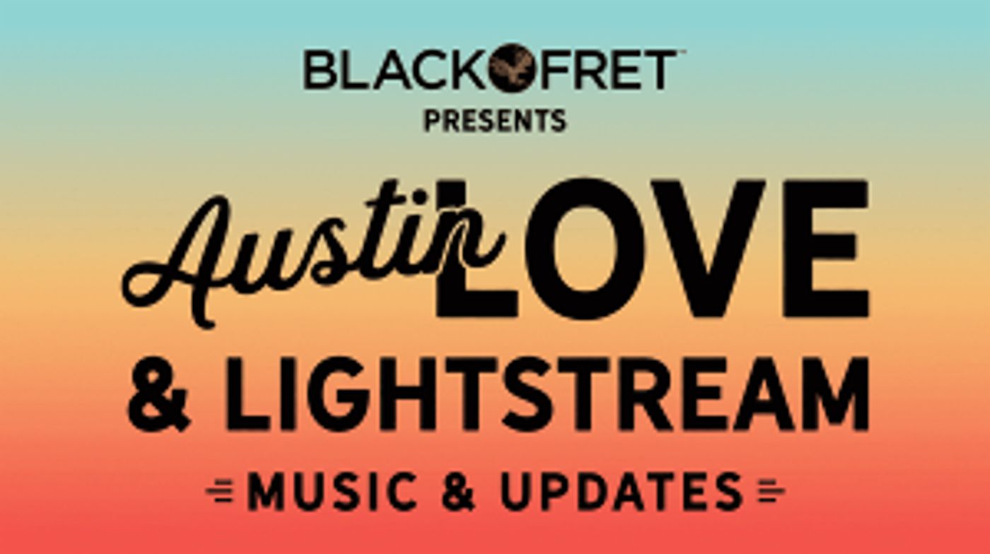 Black Fret Presents AUSTIN LOVE & LIGHTSTREAM, A Five-Day Live Stream  Image