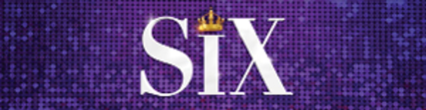 SIX THE MUSICAL Australian & New Zealand Seasons Postponed  Image