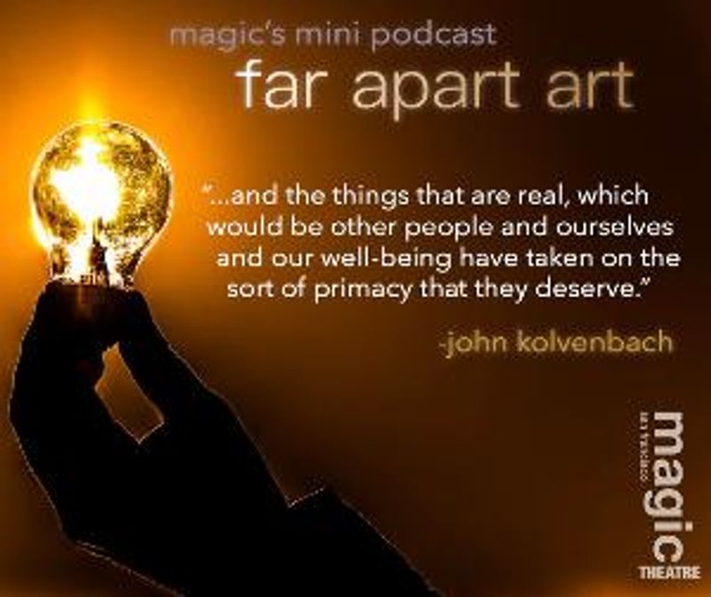 Magic Theatre Announces FAR APART ART Daily Podcast Series Image
