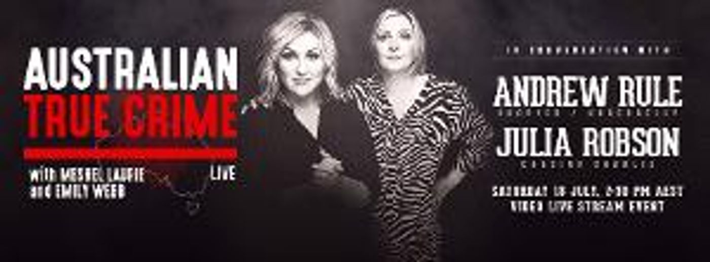 AUSTRALIAN TRUE CRIME Announces Live Virtual Event Featuring Julia Robson and Andrew Rule  Image