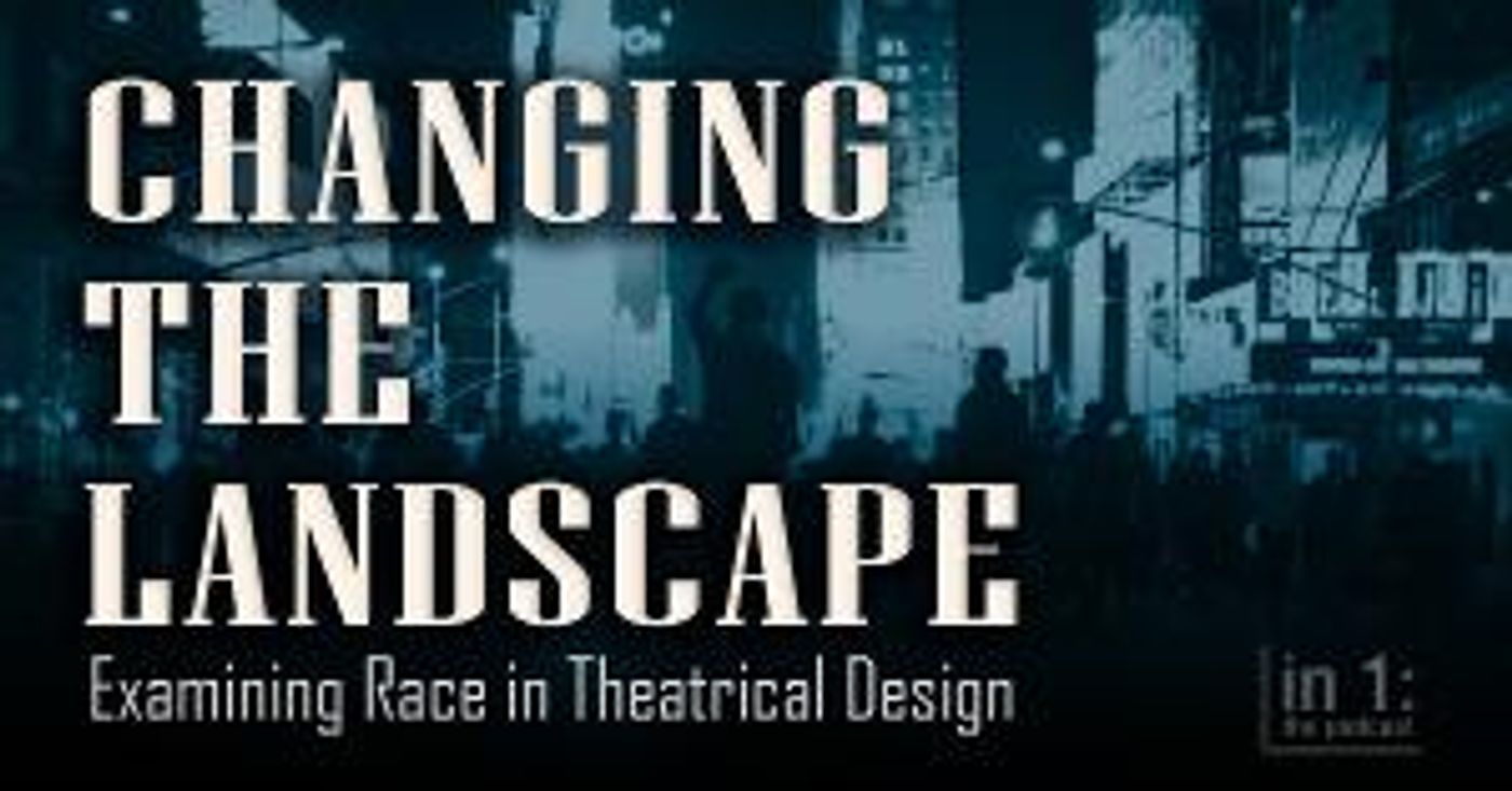 CHANGING THE LANDSCAPE: A New Miniseries From 'in 1: The Podcast' About Race And BIPOC Designers  Image