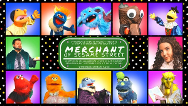 Otherworld Theatre and The Stupid Shakespeare Company Present MERCHANT OF SESAME STREET Image