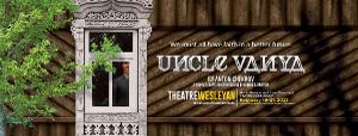 Theatre Wesleyan To Present One-Act Adaptation Of UNCLE VANYA  Image