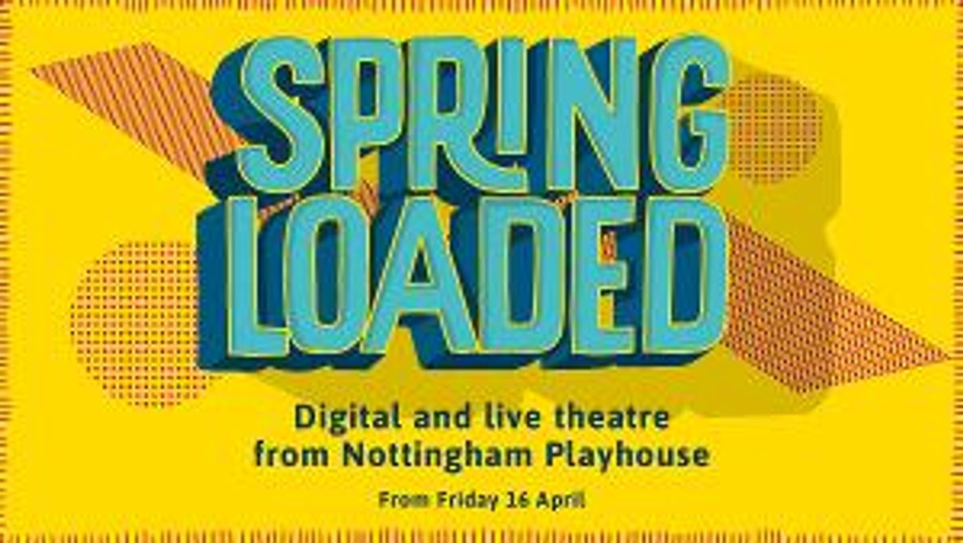 Nottingham Playhouse to Present SPRING LOADED Series  Image