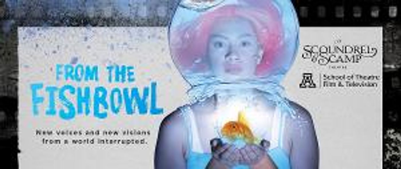Stage and Screen Meld In FROM THE FISHBOWL From TFTV and Scoundrel & Scamp Theatre  Image
