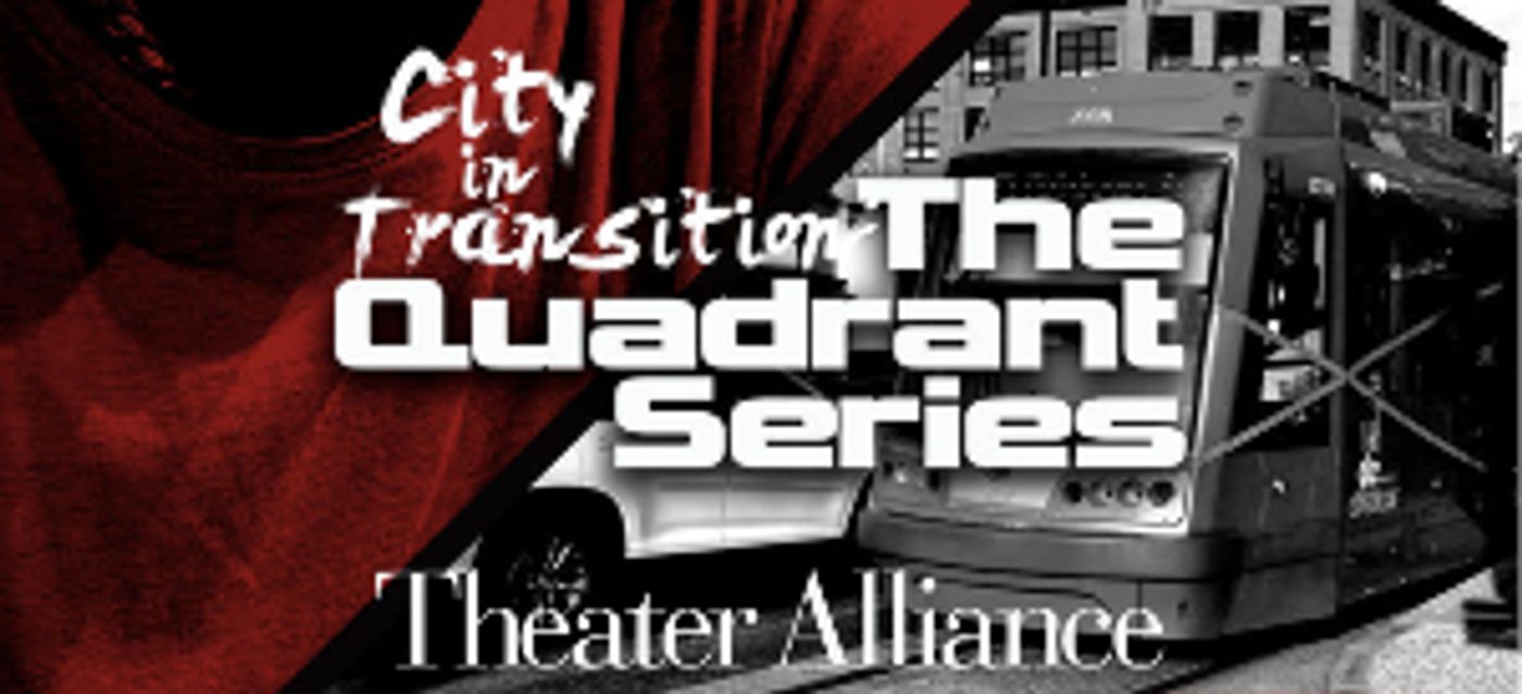 Theater Alliance Presents CITY IN TRANSITION: THE QUADRANT SERIES  Image