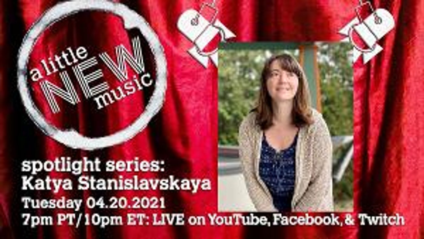 A LITTLE NEW MUSIC Will Spotlight Katya Stanistlavskaya as Part of its Spotlight Series  Image