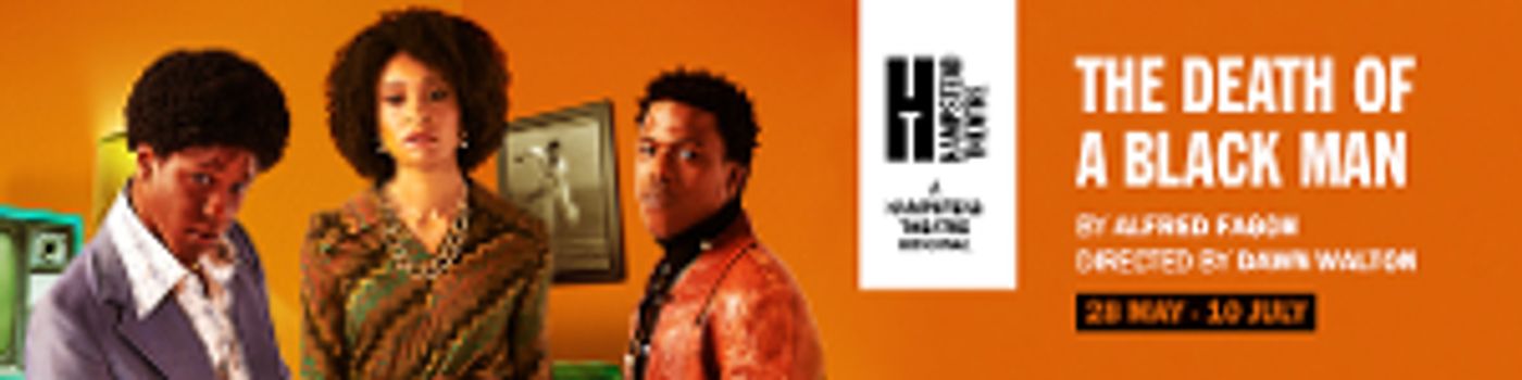 Remaining Performances Of Alfred Fagon's THE DEATH OF A BLACK MAN at Hampstead Theatre Cancelled  Image