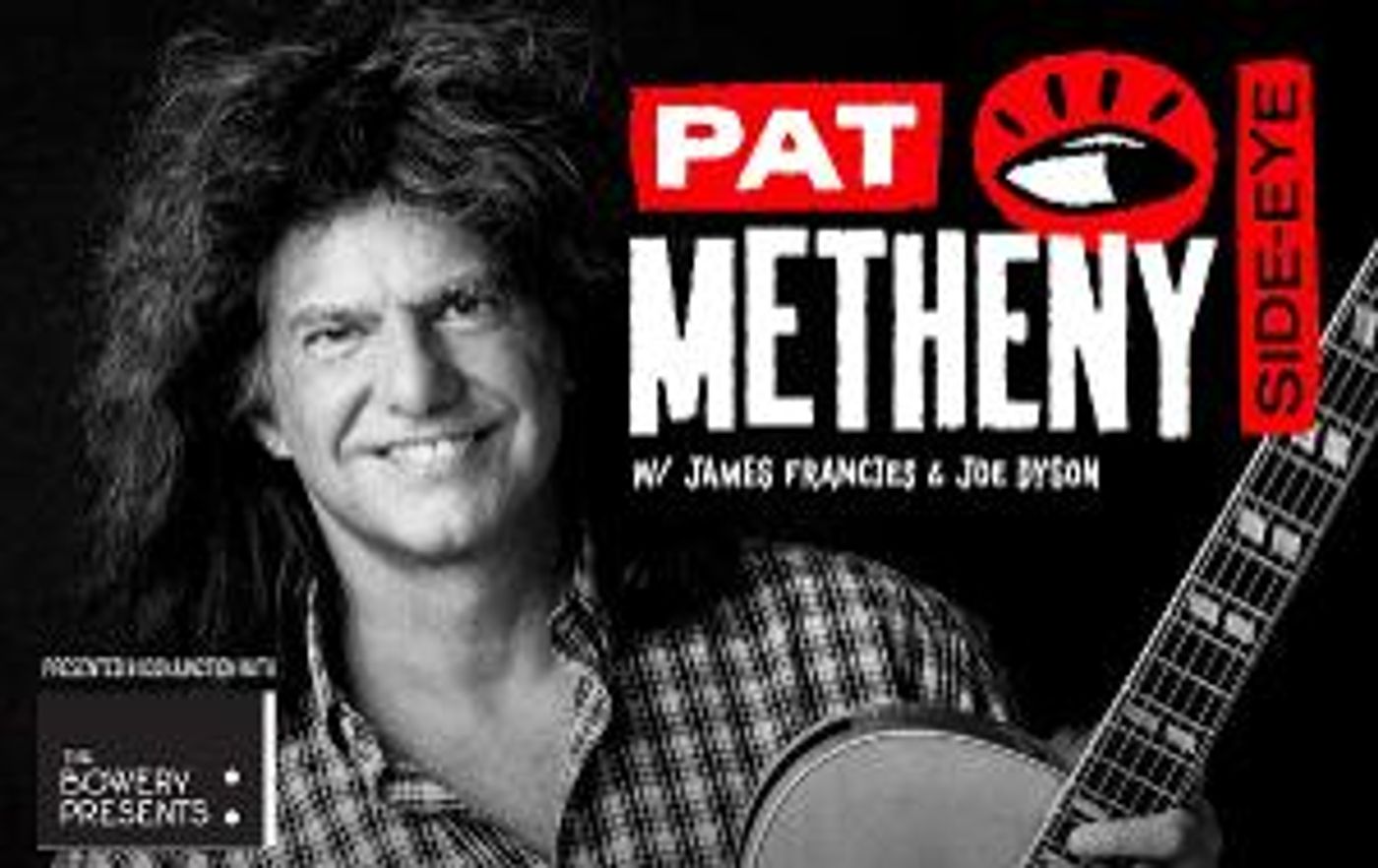 PAT METHENY SIDE-EYE Announced at Patchogue Performing Arts Center  Image