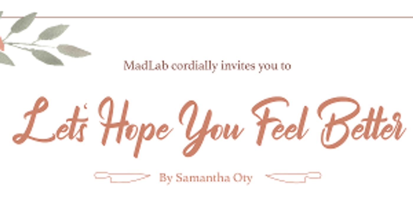 MadLab Announces LET'S HOPE YOU FEEL BETTER  Image