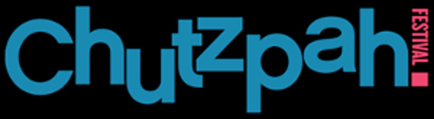 CHUTZPAH! FESTIVAL Tickets Are On Sale Now  Image