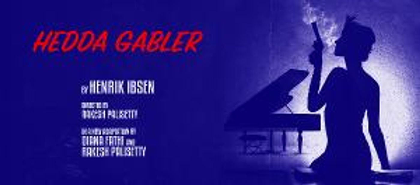 Columbia School Of The Arts Presents HEDDA GABLER Directed By Rakesh Palisetty  Image